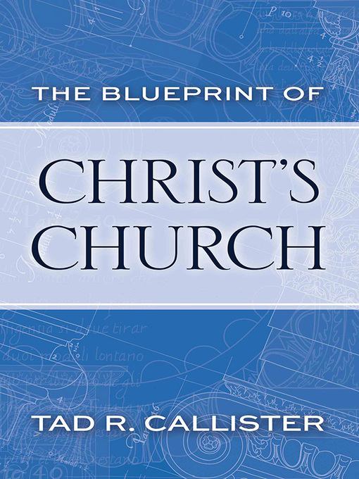 Title details for The Blueprint of Christ's Church by Tad R. Callister - Wait list